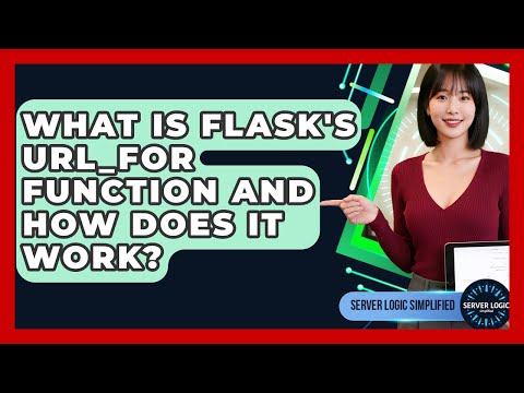 What Is Flask's Url_for Function And How Does It Work? - Server Logic Simplified