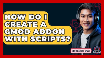 How Do I Create A GMod Addon With Scripts? - Video Gamers Vault