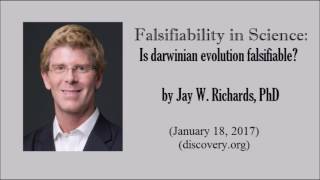Falsifiability In Science Is Evolution Falsifiable? Jay W. Richards, Phd