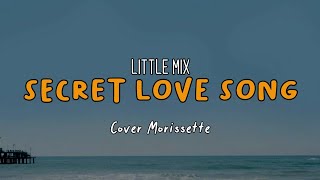 Secret Love Song - Little Mix | Cover Morissette (Lyrics)