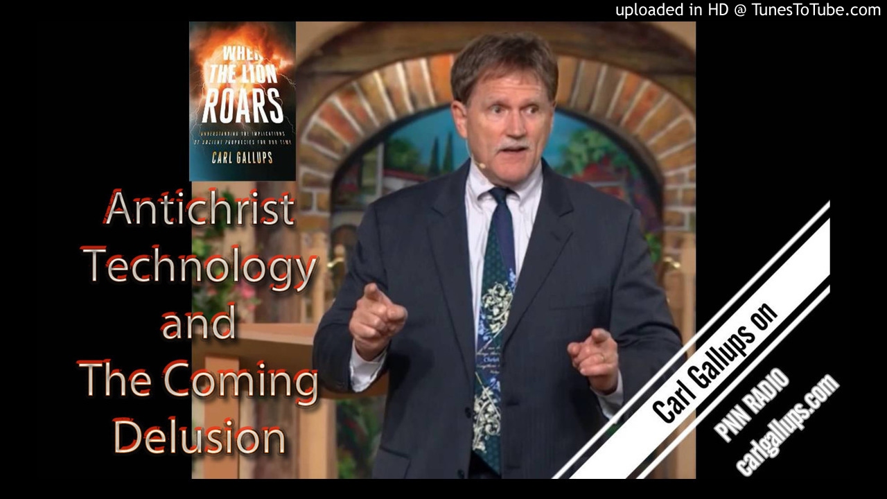 Antichrist Technology and The Coming Delusion with Carl Gallups