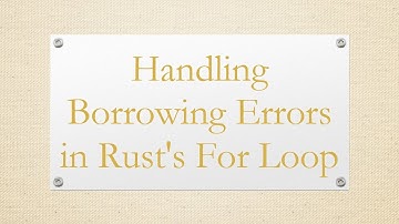 Handling Borrowing Errors in Rust