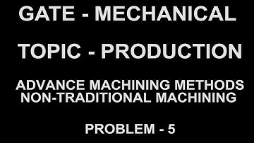 PROBLEM 5 advance and non-traditional machining process