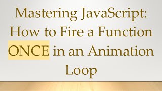 Mastering JavaScript: How to Fire a Function ONCE in an Animation Loop