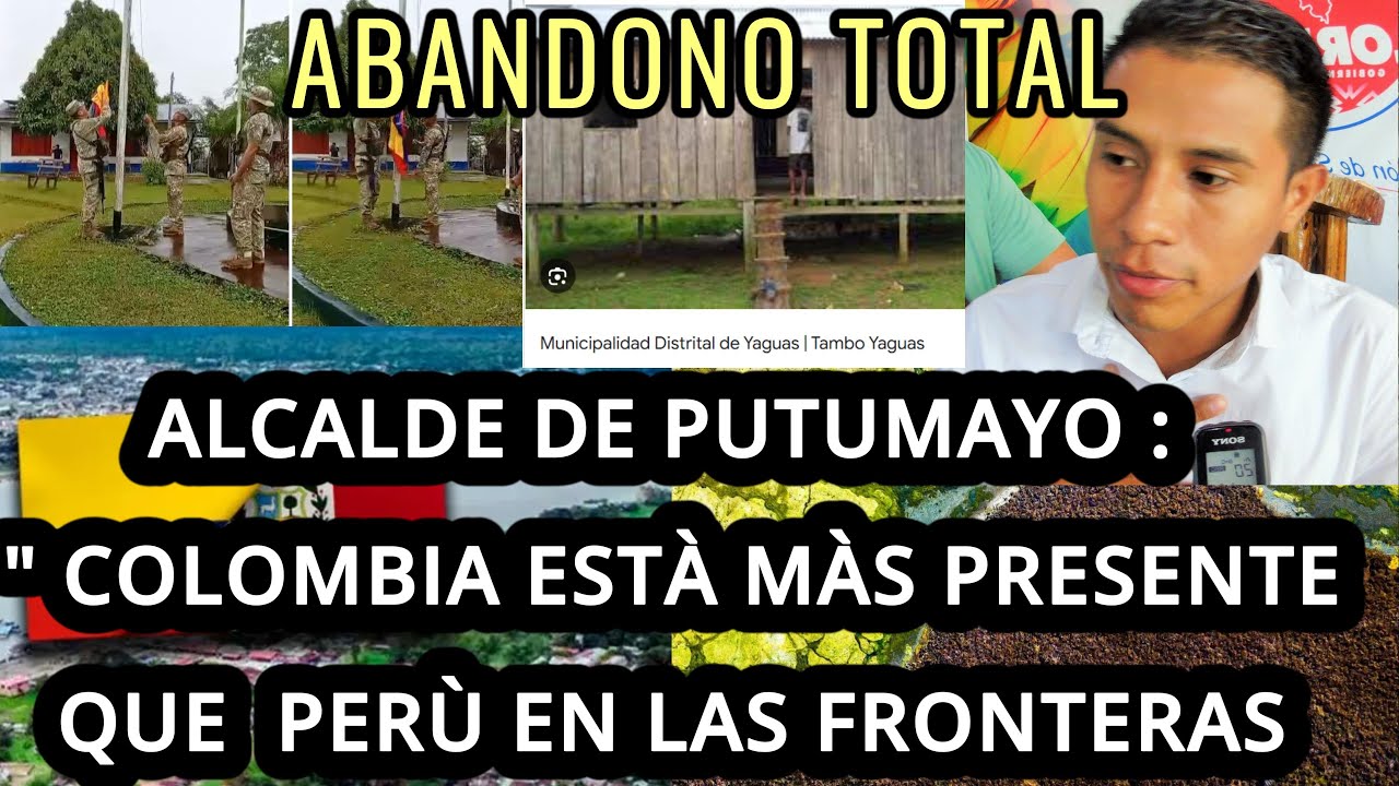 ABANDODNO TOTAL, ALCALDE DISTRITAL DE YAGUAS DICE QUE COLOMBIA ESTÀ MÀS PRESENTE QUE PERÙ