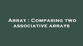 Array : Comparing two associative arrays
