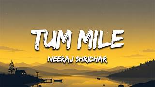 Tum Mile (Lyrics) - Neeraj Shridhar | Tum Mile | Hindi Romantic Song 2026