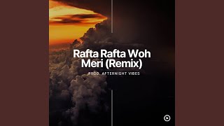 Rafta Rafta Woh Meri (Remix)