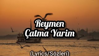Reymen Yeni Şarkı Çatma Yarim Lyrics Sözleri