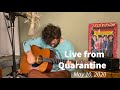 Live from Quarantine - May 10