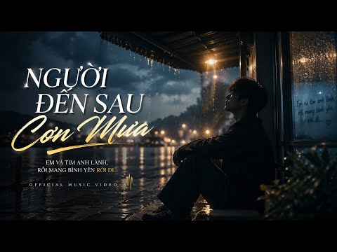 NGƯỜI ĐẾN SAU CƠN MƯA | Nhạc Hoa Lời Việt Buồn Hay Nhất 2026 | Ballad Tâm Trạng Gây Nghiện