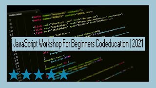 JavaScript Workshop For Beginners Codeducation | 2021