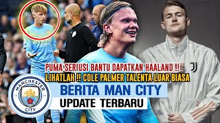 HOT NEWS?Puma Serius Bantu City Dapatkan Haaland?Talenta Tak Banyak Yg Tau Cole Palmer?TRANSFER CITY