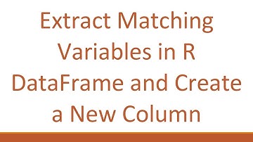 Extract Matching Variables in R DataFrame and Create a New Column