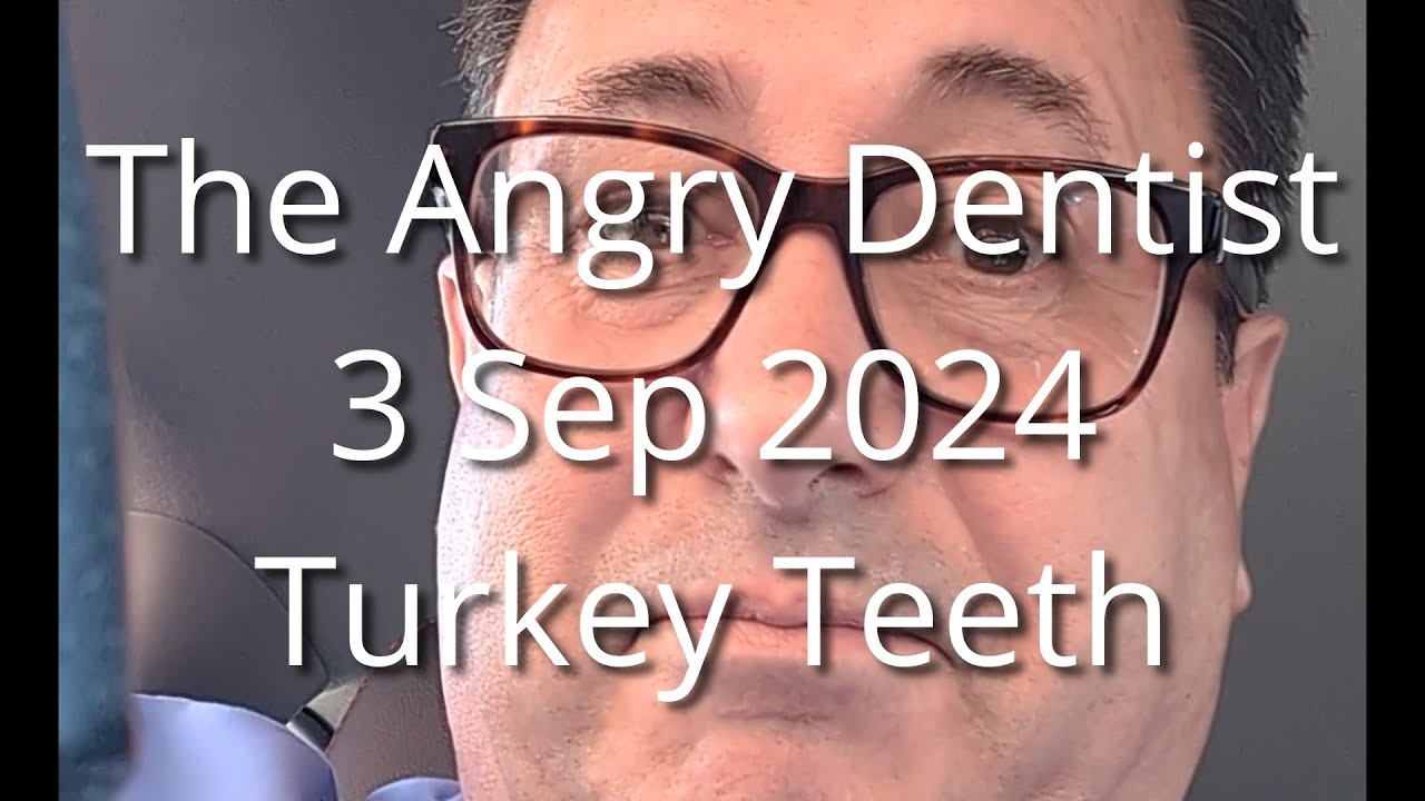 The Angry Dentist—Turkey Teeth