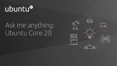 Ask me anything: Ubuntu Core 20