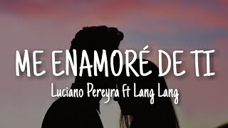 Vignette de la vidéo "Luciano Pereyra, Lang Lang - Me Enamoré De Ti (Letra/Lyrics)"