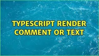 typescript render comment or text (2 solutions!!)