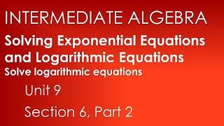 Solving Exponential Equations and Logarithmic Equations Part 2-Intermediate Alg. Unit 9 Sect. 6