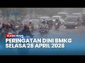 Peringatan Dini Cuaca Besok Selasa 28 April 2026, BMKG: Waspada Hujan Lebat &amp; Angin Kencang