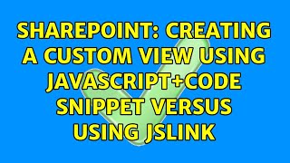 Sharepoint: Creating a custom view using JavaScript+Code Snippet Versus using JSLINK