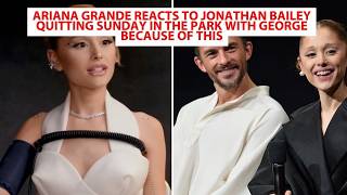 Ariana Grande Reacts To Jonathan Bailey Quitting Sunday In The Park With George Because Of This