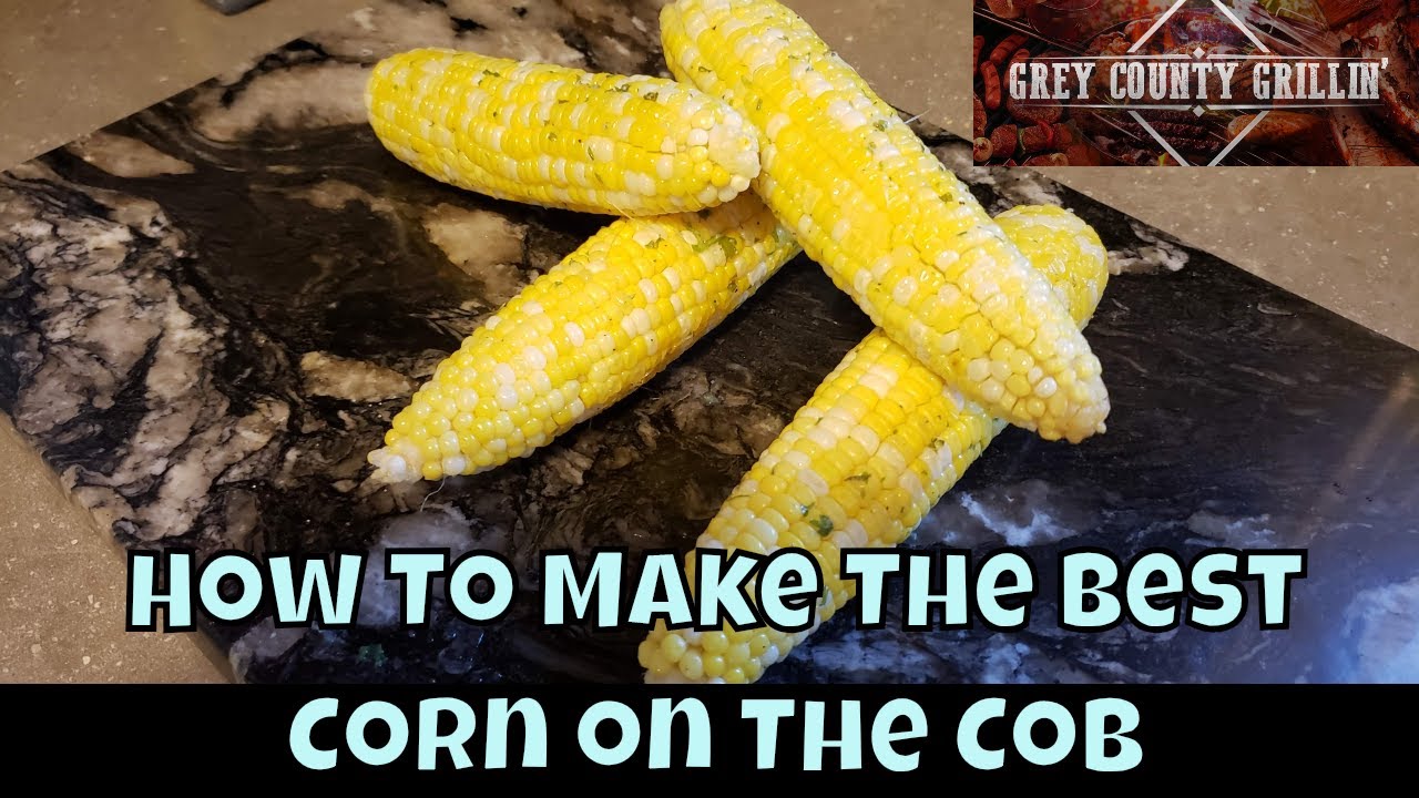 How To Make The Best Corn On The Cob Grilled Corn On The Cob YouTube