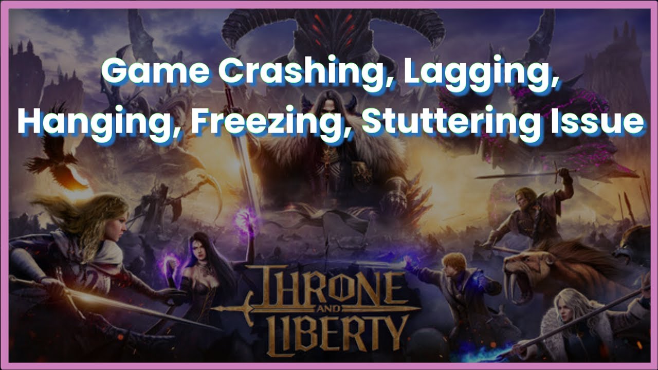 THRONE AND LIBERTY Game Crashing , Lagging , Hanging, Freezing , Stuttering Issue - 2025