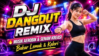 DJ DANGDUT REMIX | MUSIK AEROBIK & SENAM KREASI | FOKUS BAKAR LEMAK & KALORI