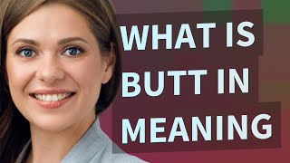 Butt in | meaning of Butt in