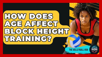 How Does Age Affect Block Height Training? - The Volleyball Hub