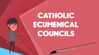 What is Catholic ecumenical councils, Explain Catholic ecumenical councils