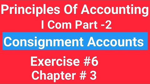 I com -2, Chap#3 Exe#6 , Consignment Accounts, Principles of Accounting Sohail Afzal  Book,