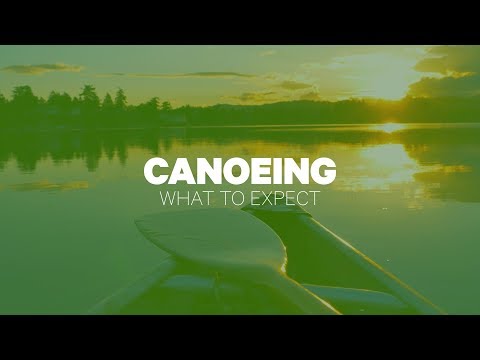 Canoeing: What To Expect - Canoeing: What To Expect