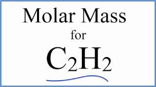Molar Mass / Molecular Weight of C2H2: Ethyne (Acetylene)