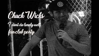 Chuck Wicks- I don't do lonely well (Fan Club Party)