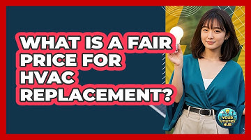 What Is A Fair Price For HVAC Replacement? - Your Utilities Hub