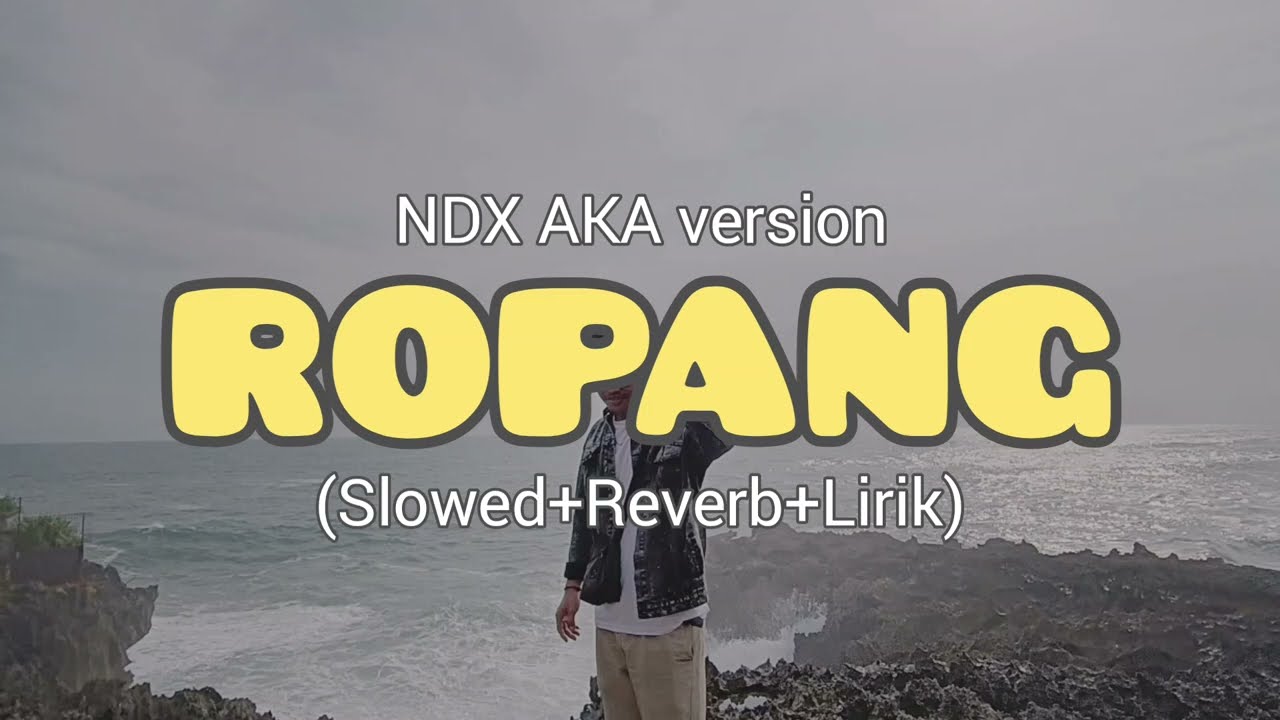 ROPANG - NDXAKA version (Slowed+Reverb+Lirik)
