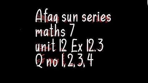 Afaq sun series maths 7 || unit 12 || ex 12.3 ||