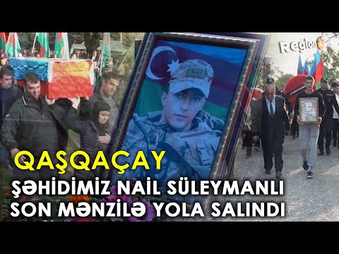 Şəhidimiz Süleymanlı Nail Səfər oğlu SON MƏNZİLƏ YOLA SALINDI (Qax / Qaşqaçay)