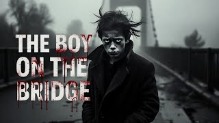 The Boy On The Bridge True Scary Night Horror Spanish Stories In English.. Paranormal Creepypasta
