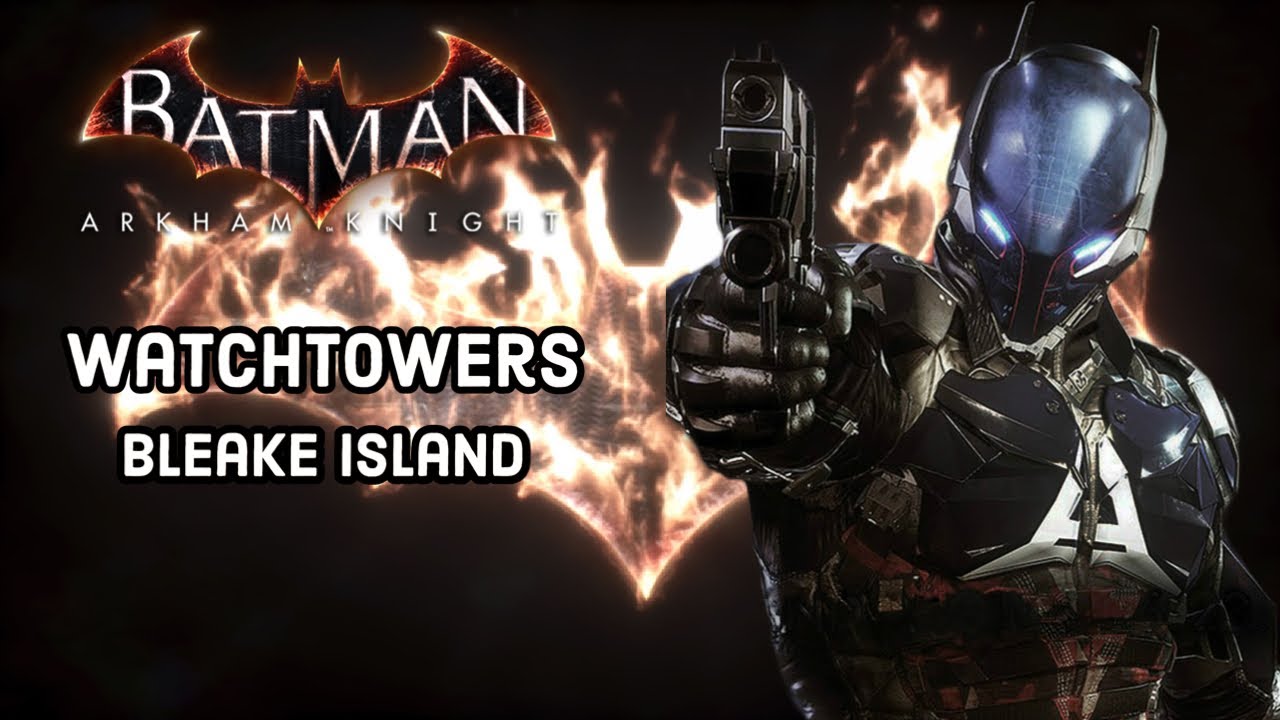 Batman Arkham Knight Bleake Island Watchtower Locations Occupy Batman Arkham Knight Bleake Island Watchtower Locations Occupy