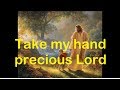 Take my hand precious Lord song by Jim Reeves with Lyrics