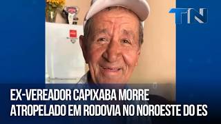 Ex-vereador capixaba morre atropelado em rodovia no Noroeste do ES