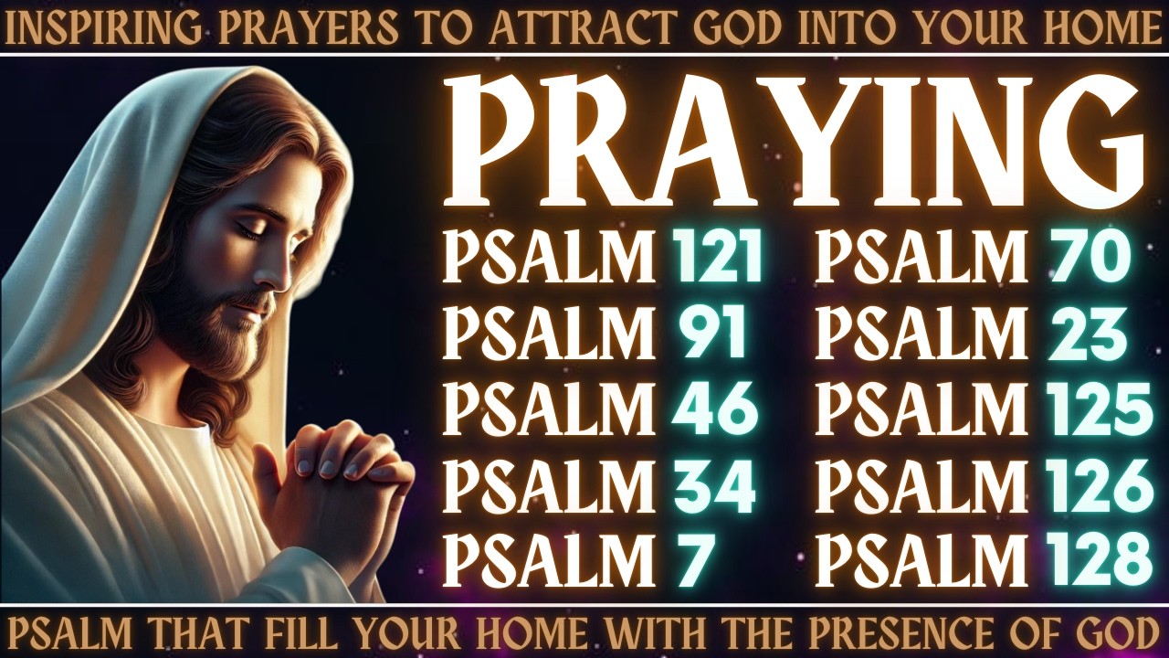 INSPIRING PRAYERS TO ATTRACT GOD INTO YOUR HOME - PSALM THAT FILL YOUR HOME WITH THE PRESENCE OF GOD