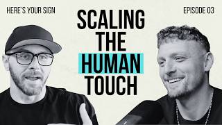 Scaling the Human Touch | Here's Your Sign Episode 3