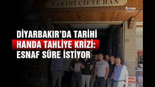 Diyarbakır’da tarihi handa tahliye krizi: Esnaf süre istiyor