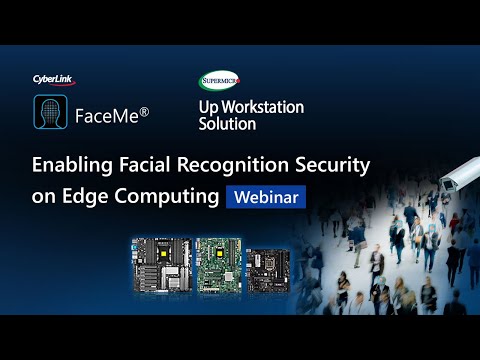 CyberLink | SuperMicro -Enabling Facial Recognition Security on Edge Computing