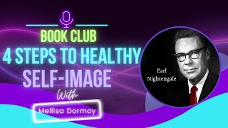 4 Steps to a Healthy Self Image EARL NIGHTENGALE, Dr. MAXWELL MALTZ