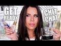 GET READY WITH ME ... Chit Chat + Q&A